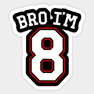 Bro Im  years old, eighth Birthday Jersey 8th Birthday Sticker